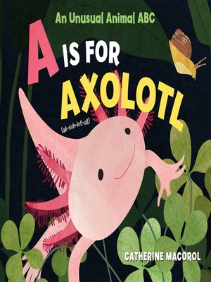 cover image of A Is for Axolotl
